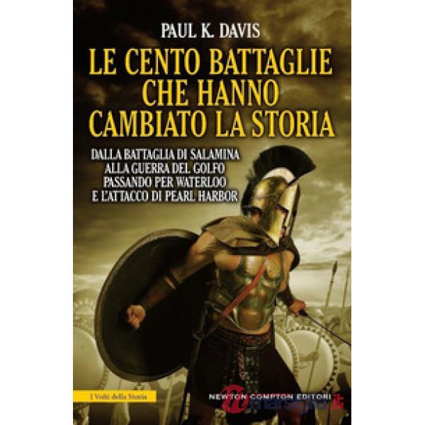 Cento battaglie che hanno cambiato la storia (Le)