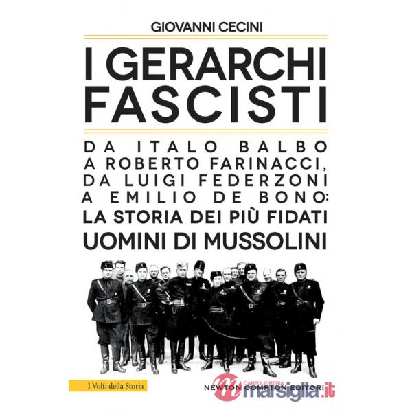 Gerarchi fascisti. Da Italo Balbo a Roberto Farinacci, da Luigi Federzoni a Emilio De Bono: la storia dei più fidati uomini di M