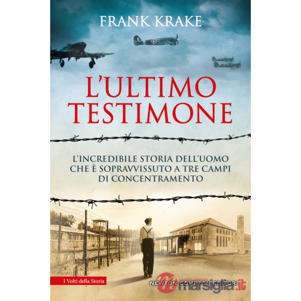 Ultimo testimone. L'incredibile storia dell'uomo che è sopravvissuto a tre campi di concentramento (L')