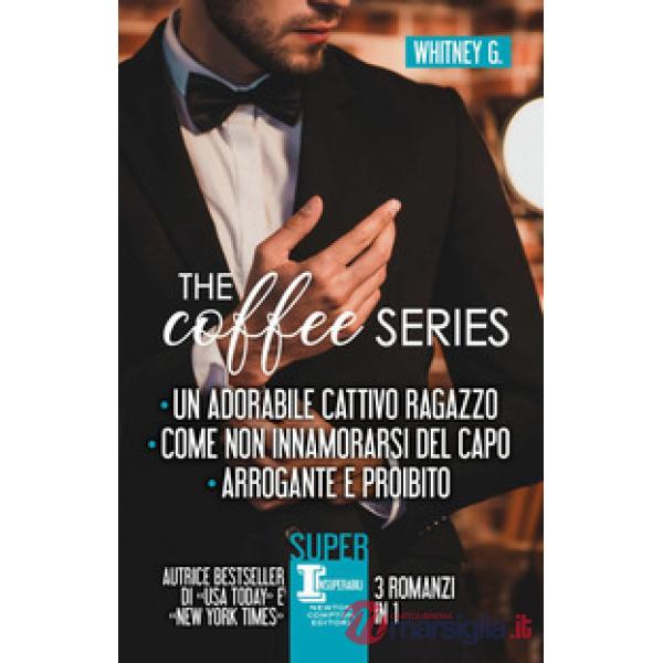 Coffee series: Un adorabile cattivo ragazzo-Come non innamorarsi del capo-Arrogante e proibito (The)