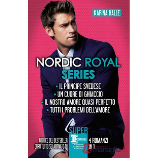Nordic Royal series: Il principe svedese-Un cuore di ghiaccio-Il nostro amore quasi perfetto-Tutti i problemi dell'amore