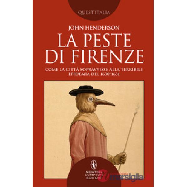 Peste di Firenze. Come la città sopravvisse alla terribile epidemia del 1630-1631 (La)