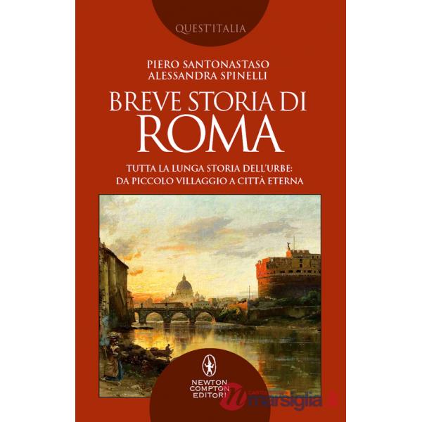 Breve storia di Roma. Tutta la lunga storia dell'Urbe: da piccolo villaggio a Città Eterna