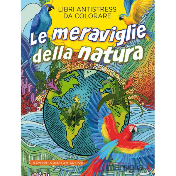 Meraviglie della natura. Libri antistress da colorare (Le)