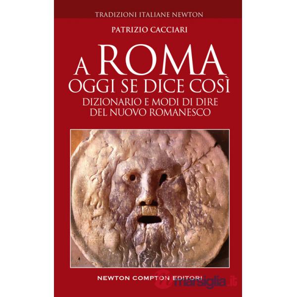 A Roma oggi se dice così. Dizionario e modi di dire del nuovo romanesco