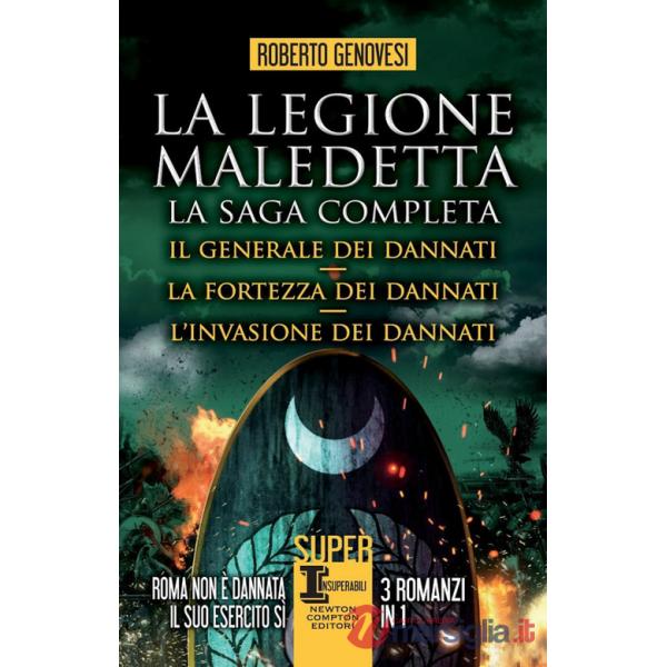 Legione maledetta. La saga completa: Il generale dei dannati-La fortezza dei dannati-L'invasione dei dannati (La)