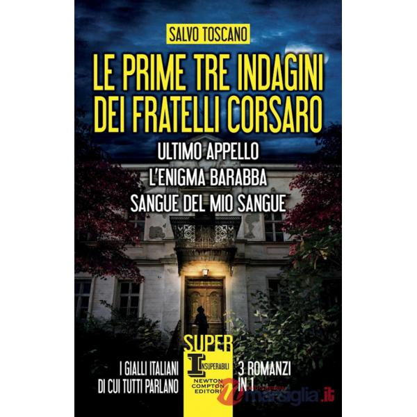 Prime tre indagini dei fratelli Corsaro: Ultimo appello-L'enigma Barabba-Sangue del mio sangue (Le)
