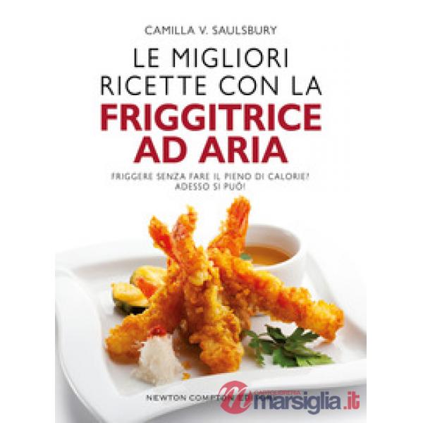Migliori ricette con la friggitrice ad aria (Le)