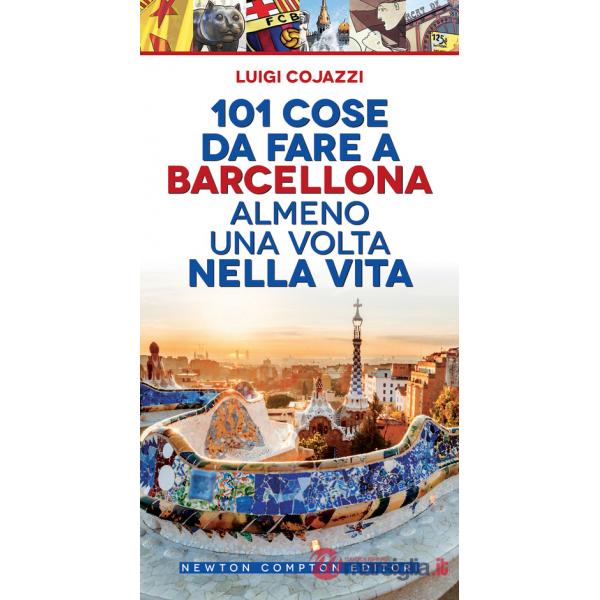 101 cose da fare a Barcellona almeno una volta nella vita