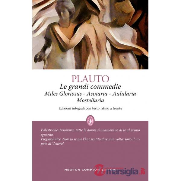 Grandi commedie: Miles Gloriosus-Aulularia-Asinaria-Mostellaria. Testo latino a fronte (Le)