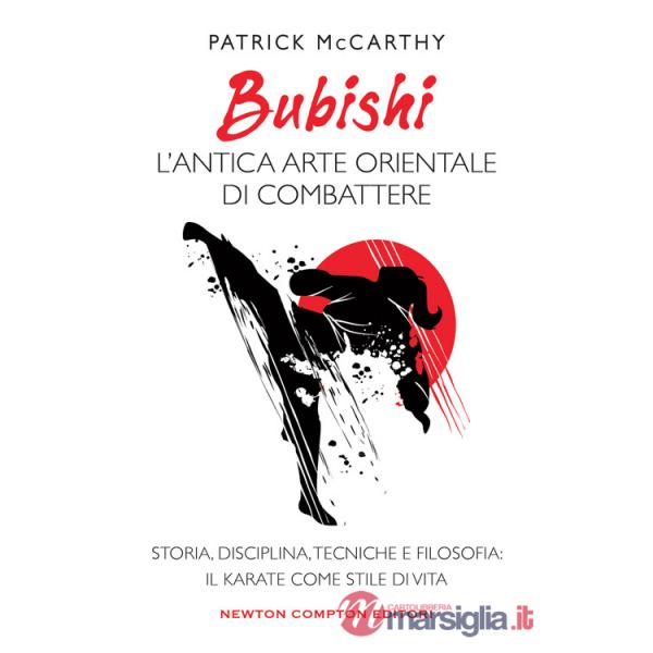 Bubishi: l'antica arte orientale di combattere. Storia, disciplina, tecniche e filosofia: il karate come stile di vita