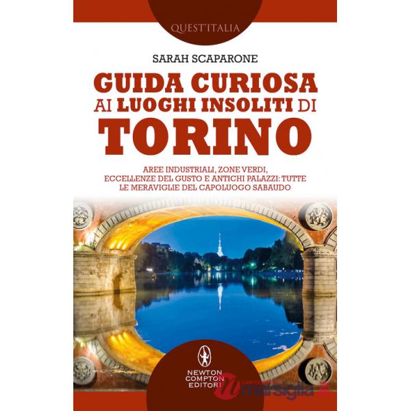 Guida curiosa ai luoghi insoliti di Torino. Aree industriali, zone verdi, eccellenze del gusto e antichi palazzi: tutte le merav