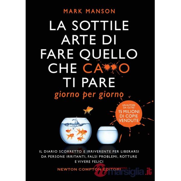 Sottile arte di fare quello che c***o ti pare. Giorno per giorno. Il diario scorretto e irriverente per liberarsi da persone irr