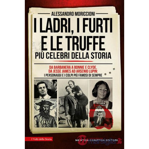 Ladri, i furti e le truffe più celebri della storia. Da Barbanera a Bonnie e Clyde, da Jesse James ad Arsenio Lupin: i personagg
