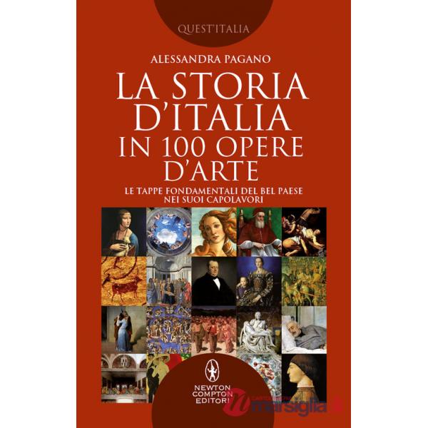 Storia D'Italia in 100 opere d'arte. Le tappe fondamentali del Bel Paese nei suoi capolavori (La)