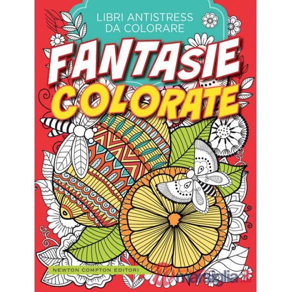 Fantasie colorate. Libri antistress da colorare