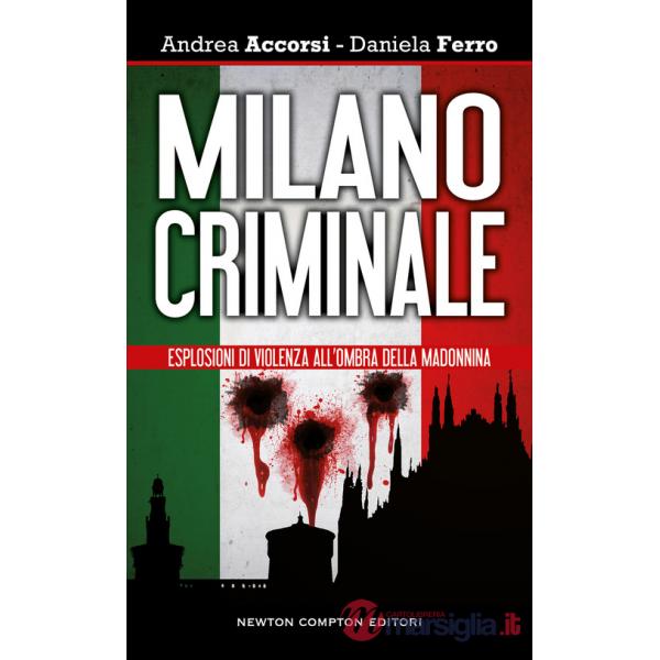 Milano criminale. Esplosioni di violenza all'ombra della Madonnina