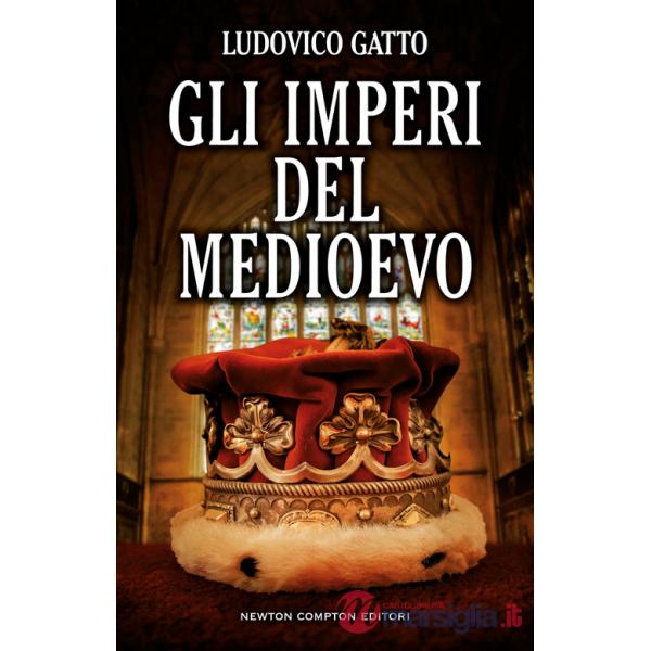Imperi del Medioevo. Da Carlo Magno alla caduta di Costantinopoli (Gli)