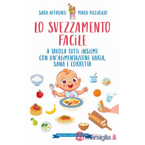 Svezzamento facile. A tavola tutti insieme con un'alimentazione varia, sana e corretta (Lo)