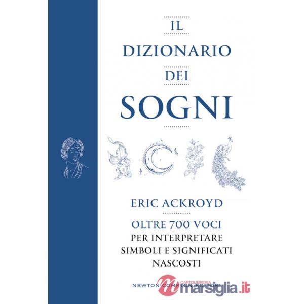 Dizionario dei sogni. Oltre 700 voci per interpretare simboli e significati nascosti (Il)