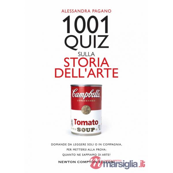 1001 quiz sulla storia dell'arte. Domande da leggere soli o in compagnia,  per mettersi alla prova: quanto ne sappiamo di arte?