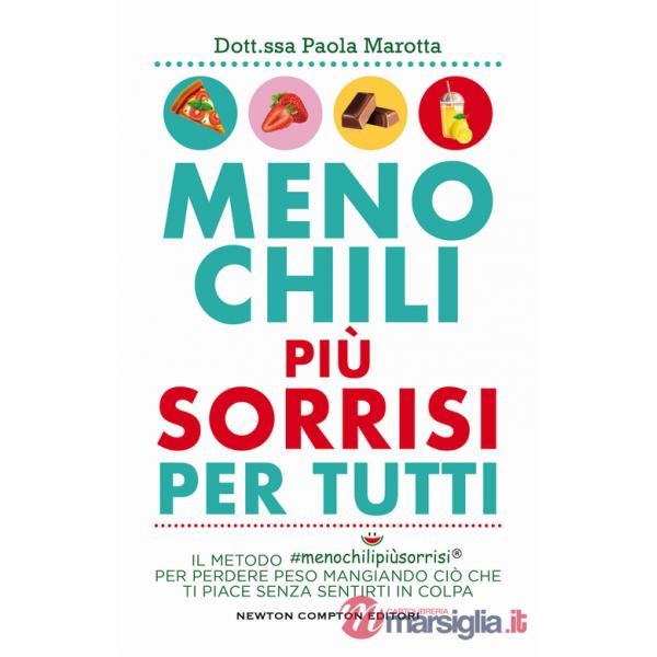 Meno chili più sorrisi per tutti. Il metodo menochilipiùsorrisi® per perdere peso mangiando ciò che ti piace senza sentirti in 