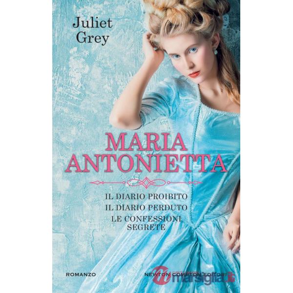 Maria Antonietta: Il diario proibito-Il diario perduto-Le confessioni segrete
