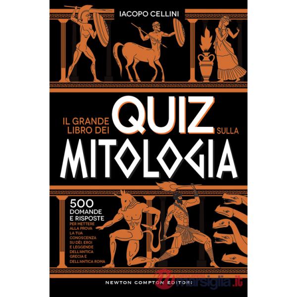 Grande libro dei quiz sulla mitologia. 500 domande e risposte per mettere alla prova la tua conoscenza su dèi, eroi e leggende d