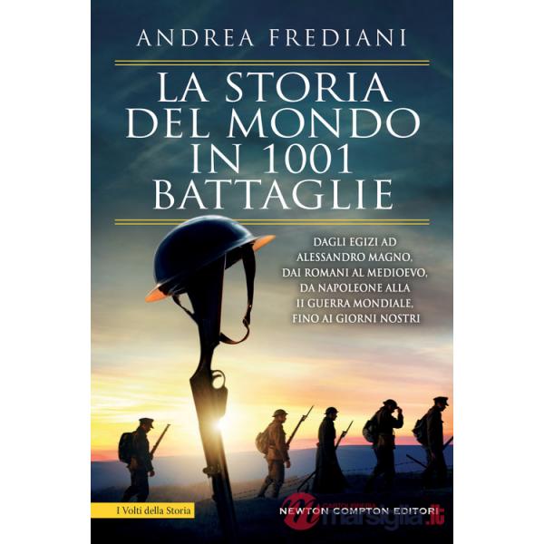 Storia del mondo in 1001 battaglie. Dagli egizi ad Alessandro Magno, dai romani al Medioevo, da Napoleone alla II guerra mondial