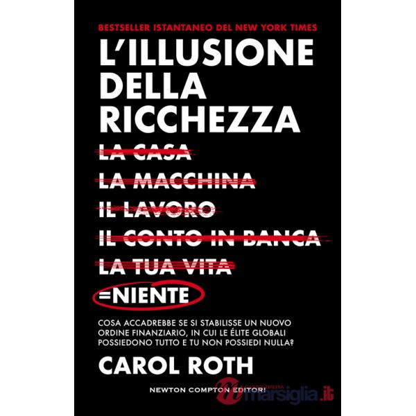 Illusione della ricchezza. La casa, la macchina, il lavoro, il conto in banca, la tua vita  niente (L')