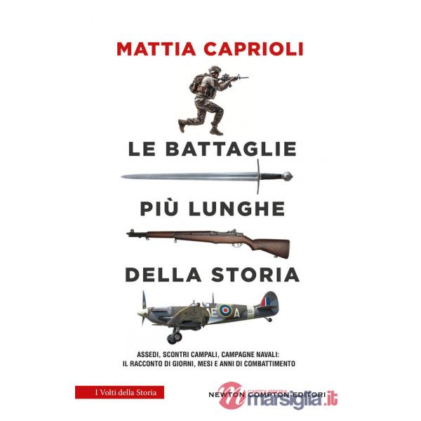 Battaglie più lunghe della storia. Assedi, scontri campali, campagne navali: il racconto di giorni, mesi e anni di combattimento