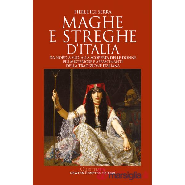 Maghe e streghe d'Italia. Da Nord a Sud, alla scoperta delle donne più misteriose e affascinanti della tradizione italiana