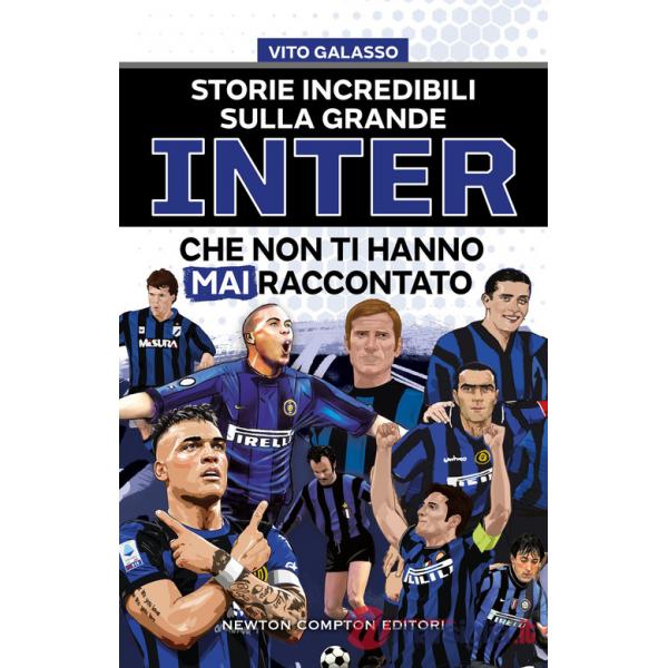 Storie incredibili sulla grande Inter che non ti hanno mai raccontato