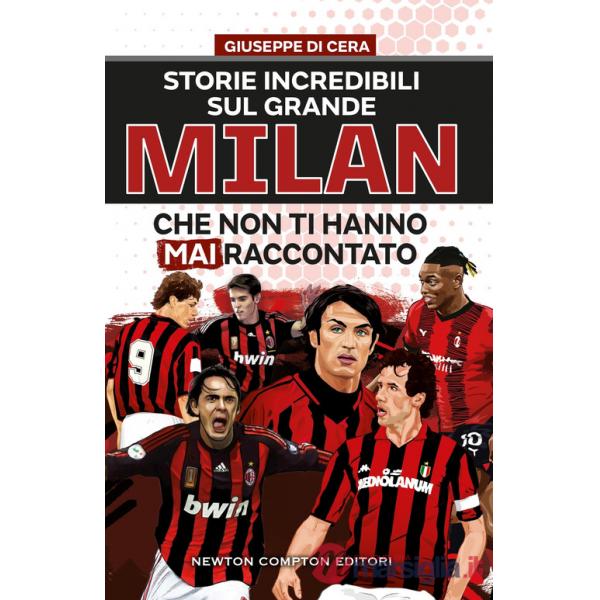 Storie incredibili sul grande Mìlan che non ti hanno mai raccontato