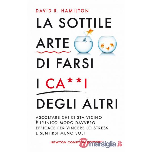 Sottile arte di farsi i ca**i degi altri (La)