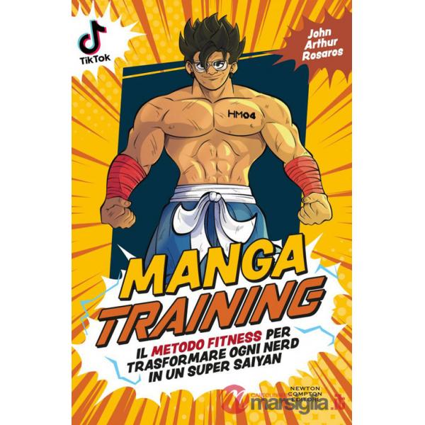 Manga training. Il metodo fitness per trasformare ogni nerd in un Super Saiyan