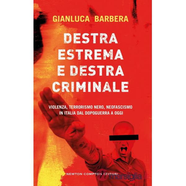 Destra estrema e destra criminale. Violenza, terrorismo nero, neofascismo in Italia dal dopoguerra a oggi
