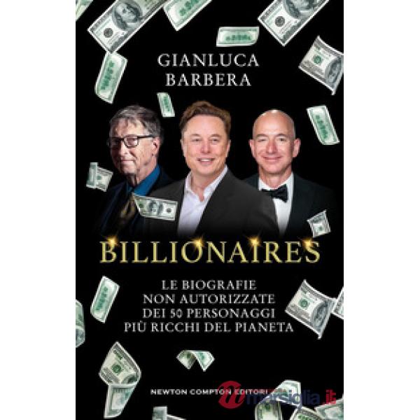 Billionaires. Le biografie non autorizzate dei 50 personaggi più ricchi del pianeta