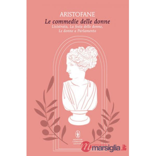 Commedie delle donne: Lisistrata-La festa delle donne-Le donne a parlamento (Le)