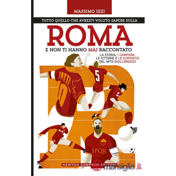 Tutto quello che avresti voluto sapere sulla Roma e non ti hanno mai raccontato
