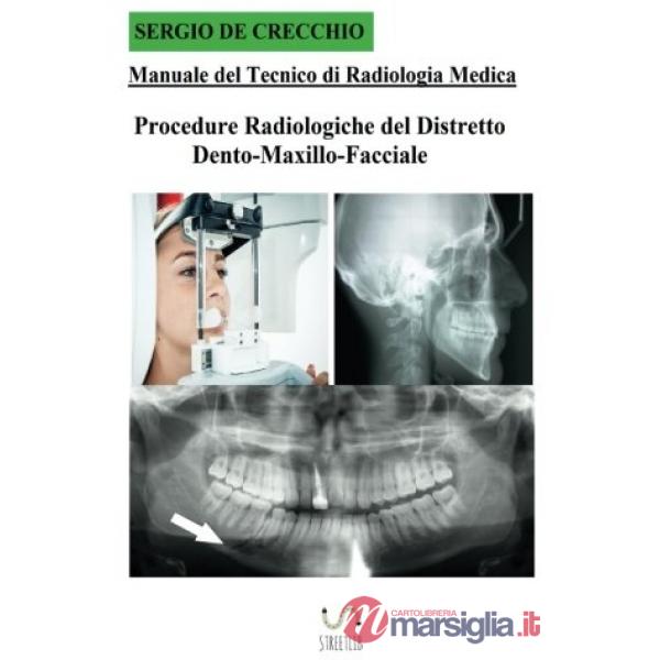 Manuale del tecnico di radiologia medica. Procedure radiologiche del distretto d