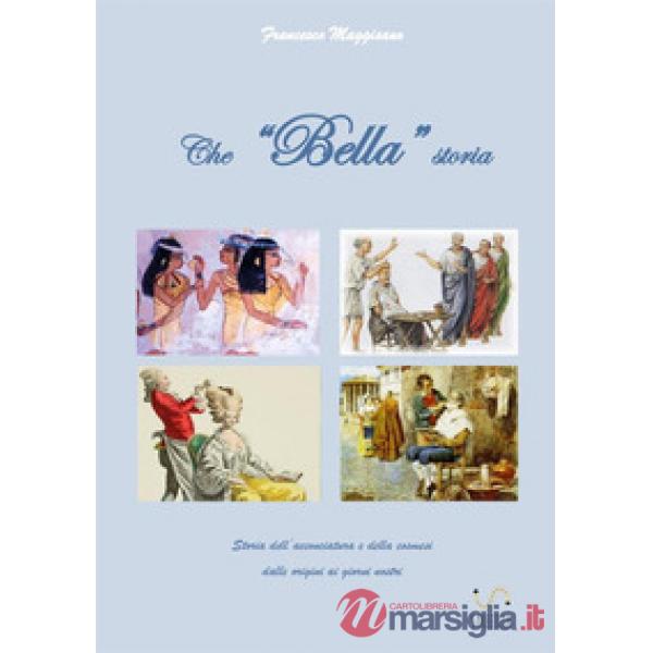 Che «bella» storia. Storia dell'acconciatura e della cosmesi dalle origini ai gi