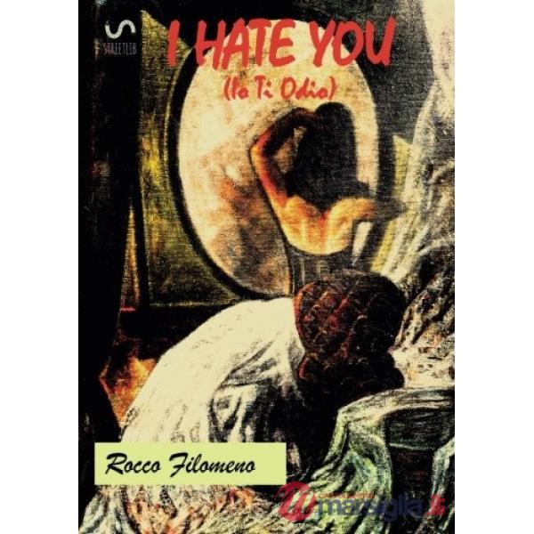 I hate you. Ediz. italiana