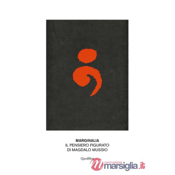 Marginalia. Il pensiero figurato di Magdalo Mussio. Ediz. illustrata