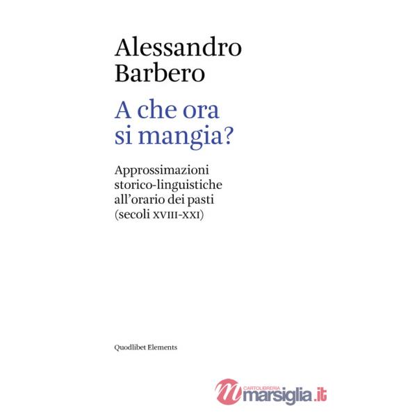 A che ora si mangia? Approssimazioni storico-linguistiche all'orario dei pasti (secoli XVIII-XXI)