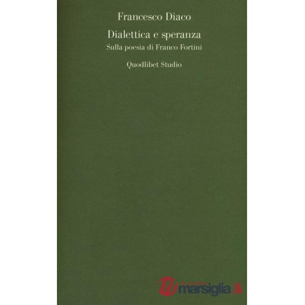 Dialettica e speranza. Sulla poesia di Franco Fortini