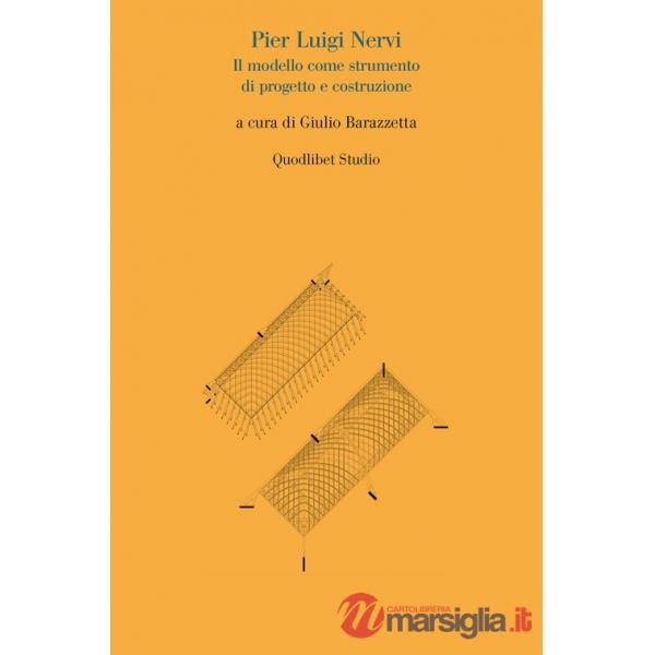 Pier Luigi Nervi. Il modello come strumento di progetto