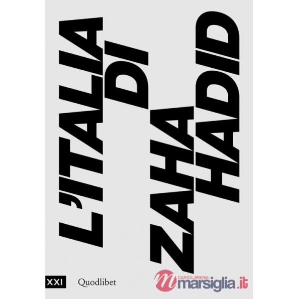 Italia di Zaha Hadid. Catalogo della mostra (Roma, 23 giugno 2017-14 gennaio 2018) (L')