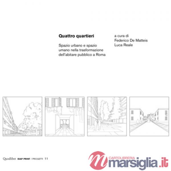 Quattro quartieri. Spazio urbano e spazio umano nella trasformazione dell'abitare pubblico a Roma