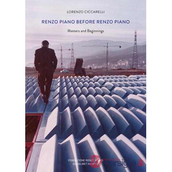 Renzo Piano prima di Renzo Piano. Masters and beginnings